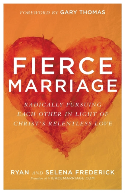 Book cover of: Fierce Marriage – Radically Pursuing Each Other in Light of Christ`s Relentless Love