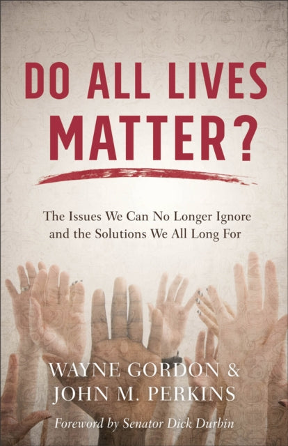 Book cover of: Do All Lives Matter? – The Issues We Can No Longer Ignore and the Solutions We All Long For. By: Wayne Gordon