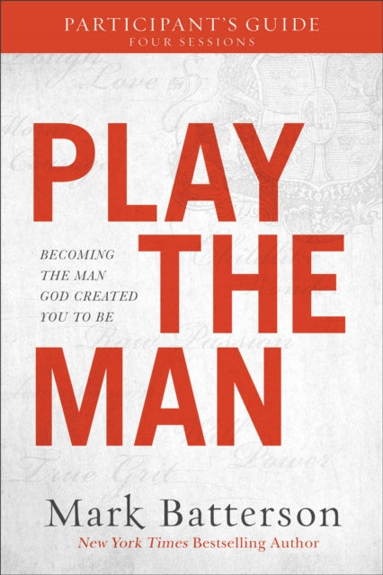 Book cover of: Play the Man Participant`s Guide – Becoming the Man God Created You to Be. By: Mark Batterson