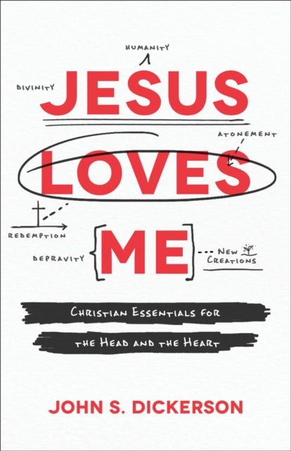 Book cover of: Jesus Loves Me – Christian Essentials for the Head and the Heart. By: John S. Dickerson