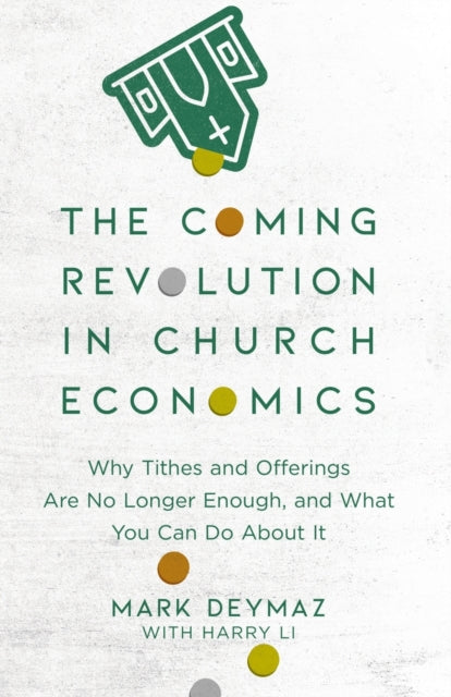 Coming Revolution in Church Economics – Why Tithes and Offerings Are No Longer Enough, and What You Can Do about It