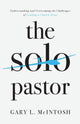 Book cover of: Solo Pastor – Understanding and Overcoming the Challenges of Leading a Church Alone. By: Gary L. McIntosh