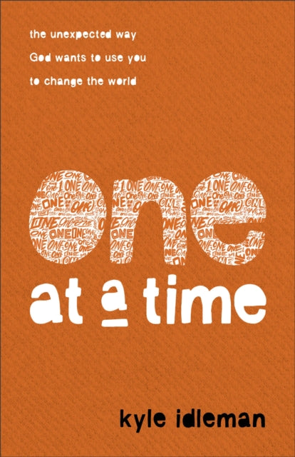 Book cover of: One at a Time – The Unexpected Way God Wants to Use You to Change the World. By: Kyle Idleman