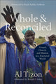 Book cover of: Whole and Reconciled – Gospel, Church, and Mission in a Fractured World. By: Al Tizon