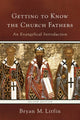 Book cover of: Getting to Know the Church Fathers – An Evangelical Introduction. By: Bryan M. Litfin