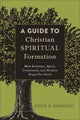 Book cover of: Guide to Christian Spiritual Formation – How Scripture, Spirit, Community, and Mission Shape Our Souls. By: Evan B. Howard