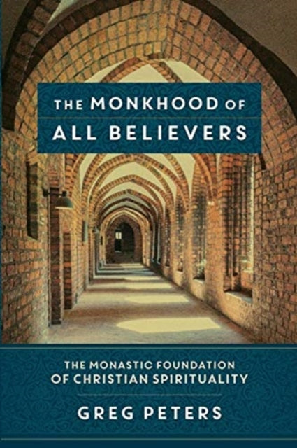 Book cover of: Monkhood of All Believers – The Monastic Foundation of Christian Spirituality. By: Greg Peters