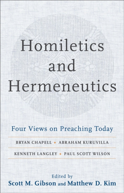 Book cover of: Homiletics and Hermeneutics – Four Views on Preaching Today. By: Scott M. Gibson