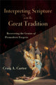 Book cover of: Interpreting Scripture with the Great Tradition – Recovering the Genius of Premodern Exegesis. By: Craig A. Carter