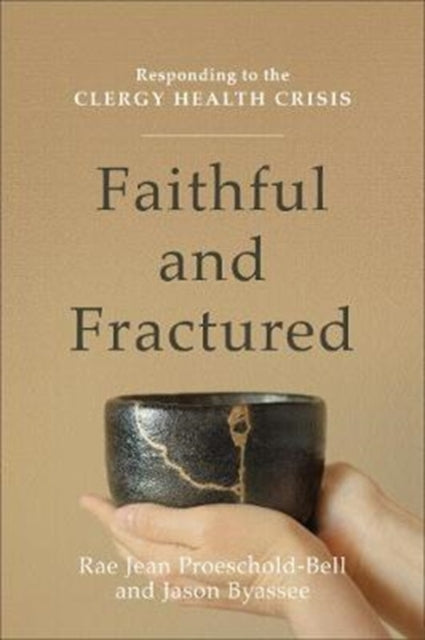 Book cover of: Faithful and Fractured – Responding to the Clergy Health Crisis. By: Rae Jean Proeschold-Bell