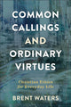 Book cover of: Common Callings and Ordinary Virtues – Christian Ethics for Everyday Life. By: Brent Waters