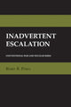 Book cover of: Inadvertent Escalation. By: Barry R. Posen