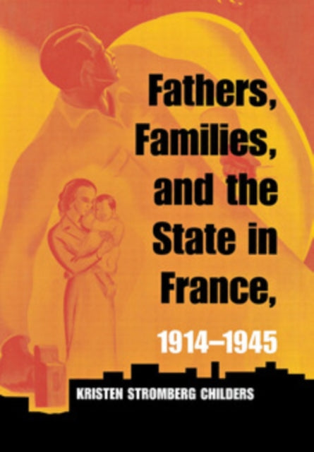 Book cover of: Fathers, Families, and the State in France, 1914–1945