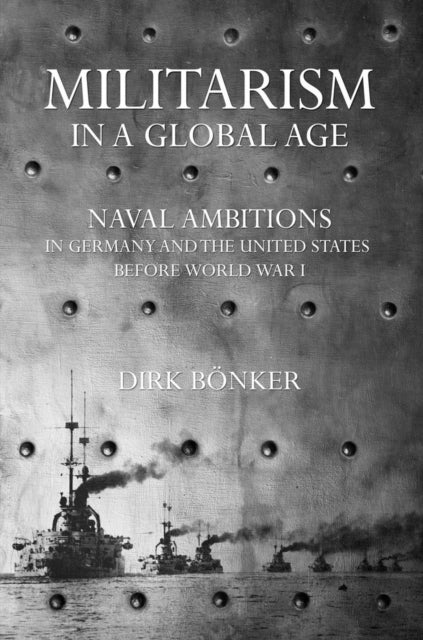 Book cover of: Militarism in a Global Age. By: Dirk Bönker