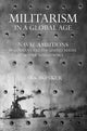 Book cover of: Militarism in a Global Age. By: Dirk Bönker