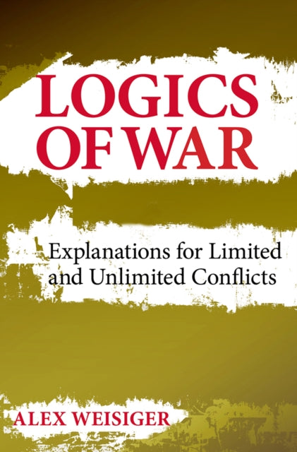 Book cover of: Logics of War. By: Alex Weisiger