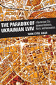 Book cover of: Paradox of Ukrainian Lviv. By: Tarik Cyril Amar