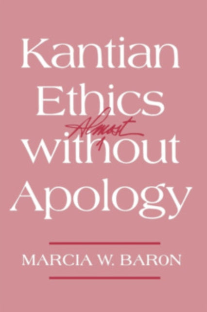 Book cover of: Kantian Ethics Almost Without Apology. By: Marcia W. Baron