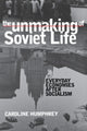 Book cover of: Unmaking of Soviet Life. By: Caroline Humphrey