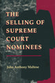 Book cover of: Selling of Supreme Court Nominees. By: John Anthony Maltese