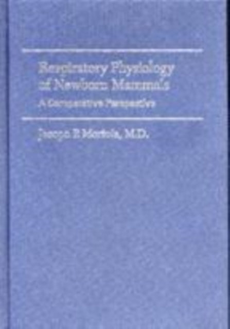 Book cover of: Respiratory Physiology of Newborn Mammals. By: Jacopo P. Mortola