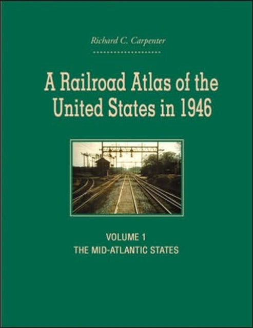 Book cover of: Railroad Atlas of the United States in 1946. By: Richard C. Carpenter