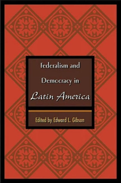 Book cover of: Federalism and Democracy in Latin America. By: Edward L. Gibson