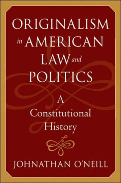 Book cover of: Originalism in American Law and Politics. By: Johnathan O'Neill