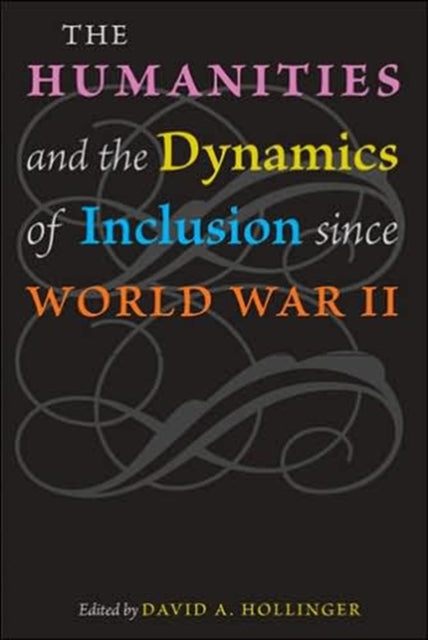 Book cover of: Humanities and the Dynamics of Inclusion since World War II