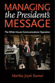 Book cover of: Managing the President's Message. By: Martha Joynt Kumar