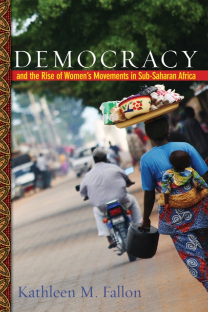 Book cover of: Democracy and the Rise of Women's Movements in Sub-Saharan Africa. By: Kathleen M. Fallon