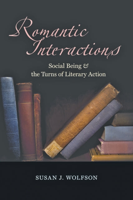 Book cover of: Romantic Interactions. By: Susan J. Wolfson