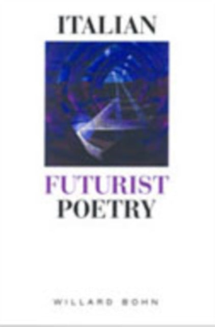 Book cover of: Italian Futurist Poetry. By: Willard Bohn