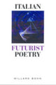 Book cover of: Italian Futurist Poetry. By: Willard Bohn
