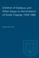Book cover of: Children of Oedipus, and Other Essays on the Imitation of Greek Tragedy, 1550-1800