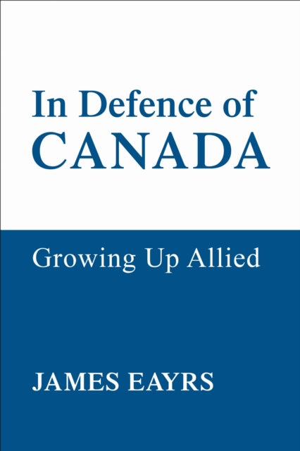 Book cover of: In Defence of Canada Vol IV. By: James Eayrs