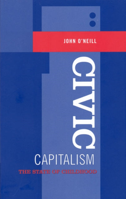 Book cover of: Civic Capitalism. By: John O'Neill