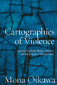 Book cover of: Cartographies of Violence. By: Mona Oikawa