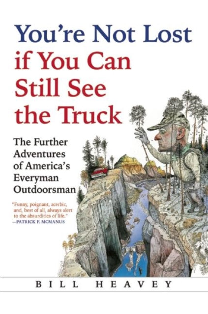 Book cover of: You're Not Lost if You Can Still See the Truck. By: Bill Heavey