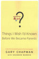 Book cover of: THINGS I WISH ID KNOWN BEFORE WE BECAME. By: Gary Chapman