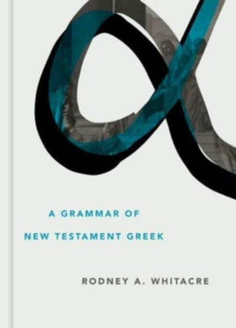 Book cover of: Grammar of New Testament Greek. By: Rodney A. Whitacre