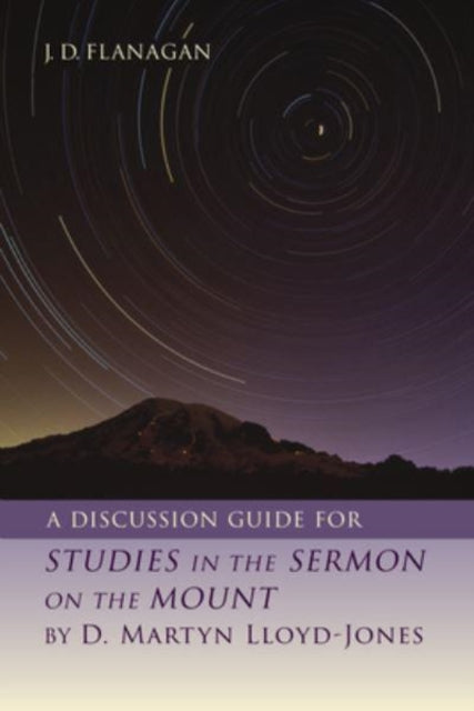 Book cover of: Discussion Guide for Studies in the Sermon on the Mount by D. Martyn Lloyd-Jones. By: J. D. Flanagan