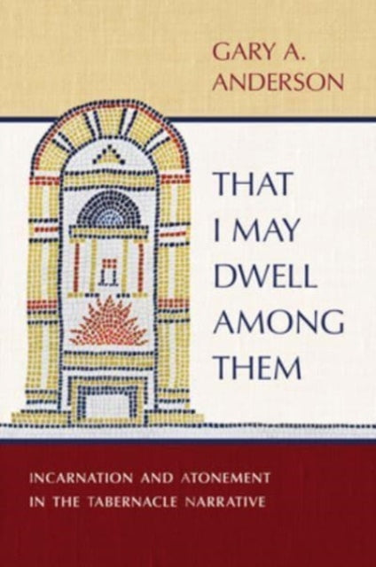 Book cover of: That I May Dwell Among Them. By: Anderson, Gary A.