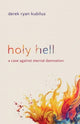 Book cover of: Holy Hell. By: Derek Ryan Kubilus