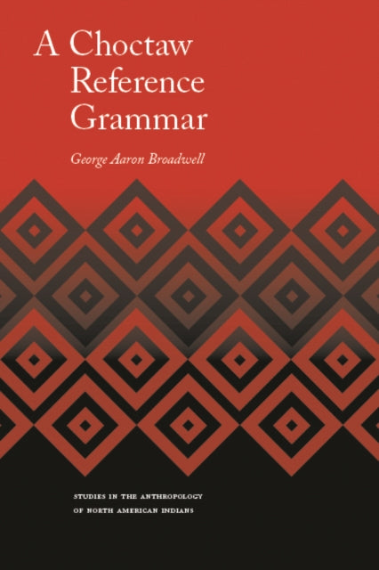 Book cover of: Choctaw Reference Grammar. By: George Aaron Broadwell