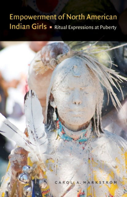 Book cover of: Empowerment of North American Indian Girls. By: Carol A. Markstrom