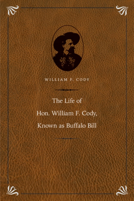 Book cover of: Life of Hon. William F. Cody, Known As Buffalo Bill. By: Buffalo Bill