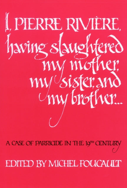 Book cover of: I, Pierre Riviere, Having Slaughtered My Mother, My Sister, and My Brother