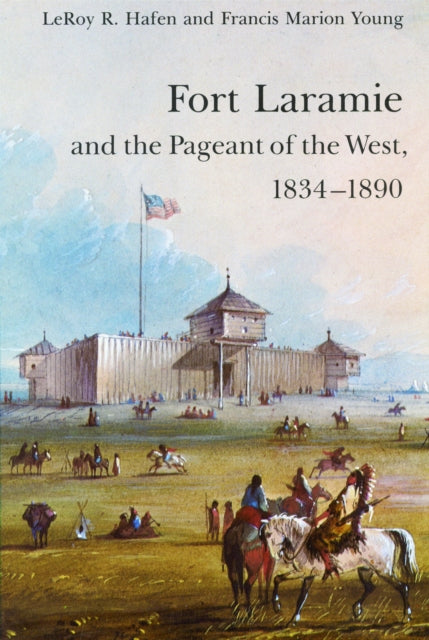 Book cover of: Fort Laramie and the Pageant of the West, 1834-1890