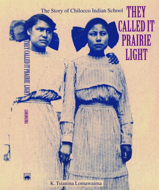 Book cover of: They Called It Prairie Light. By: K. Tsianina Lomawaima